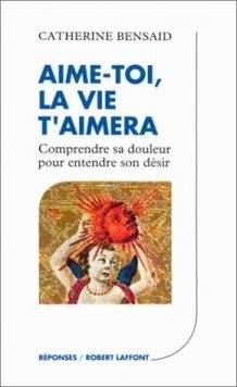 Couverture du livre Aime-toi, la vie t'aimera de Catherine Bensaid
