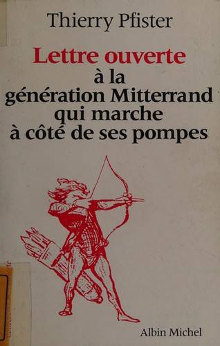 Couverture du livre Lettre ouverte à la génération Mitterrand qui marche à côté de ses pompes de Thierry Pfister