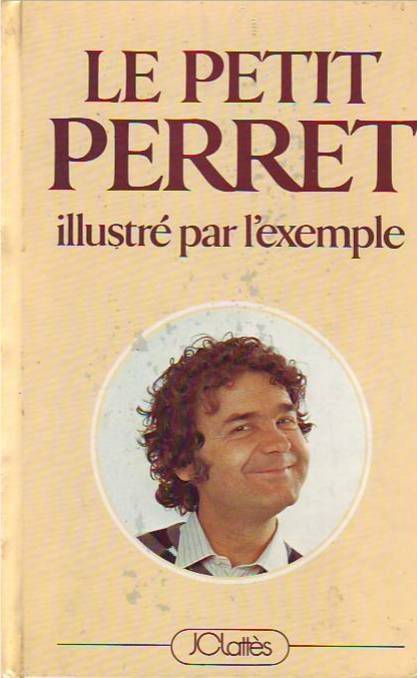 Couverture du livre LE PETIT PERRET ILLUSTRE PAR L'EXEMPLE de PIERRE PERRET