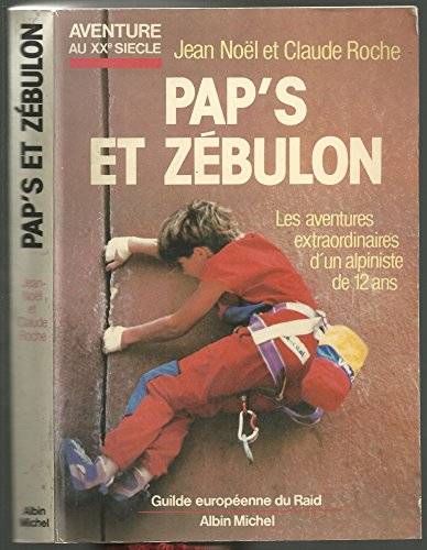 Couverture du livre Pap's et Zébulon, ou, Les aventures extraordinaires d'un alpiniste de 12 ans de Claude Roche