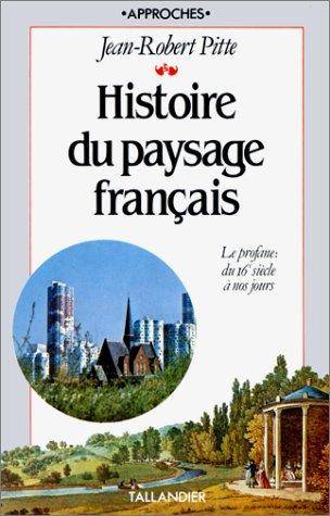 Couverture du livre Histoire du paysage français: Le profane : du XVIe siècle à nos jours de Jean-Robert Pitte