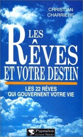 Couverture du livre LES REVES ET VOTRE DESTIN. Les 22 rêves qui gouvernent votre vie de Christian Charrière