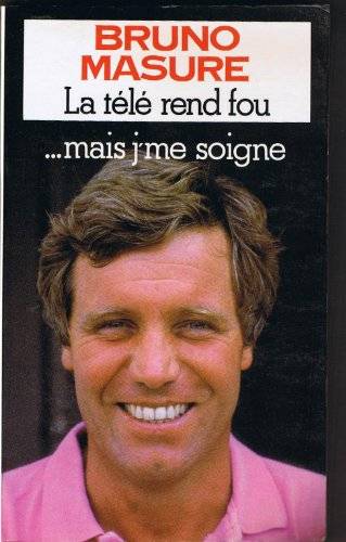Couverture du livre La télé rend fou- de Bruno Masure