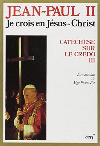 Couverture du livre Je crois en Jésus-Christ, le fils unique de Dieu de pape Jean-Paul II