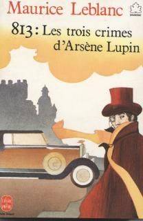 Couverture du livre "813" ; La double vie d'Arsène Lupin ; Les trois crimes d'Arsène Lupin de Maurice Leblanc (écrivain.)