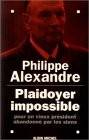 Couverture du livre Plaidoyer impossible pour un vieux président abandonné par les siens de Philippe Alexandre