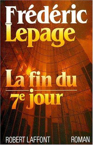 Couverture du livre La fin du septième jour de Frédéric Lepage