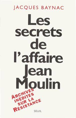 Couverture du livre Les secrets de l'affaire Jean Moulin de Jacques Baynac