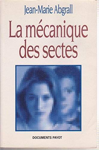 Couverture du livre La mécanique des sectes de Jean-Marie Abgrall