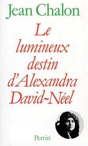 Couverture du livre Le lumineux destin d'Alexandra David-Néel de Jean Chalon