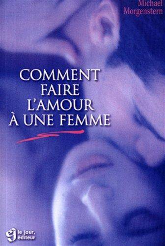 Couverture du livre Comment Faire L'amour À Une Femme de Michael Morgenstern