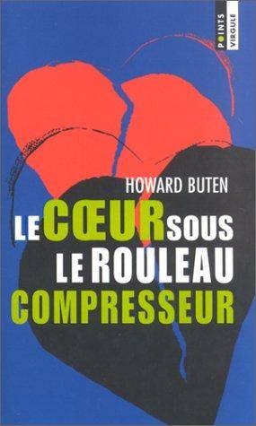 Couverture du livre Le coeur sous le rouleau compresseur de Howard Buten