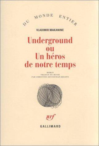 Couverture du livre Underground ou Un héros de notre temps de Vladimir Semenovitch Makanine
