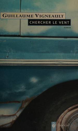 Couverture du livre Chercher le vent de Guillaume Vigneault