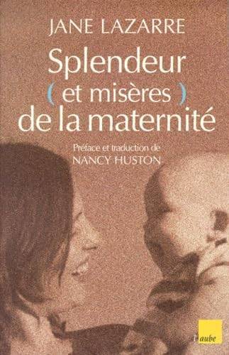 Couverture du livre Splendeur (et misères) de la maternité de Jane Lazarre