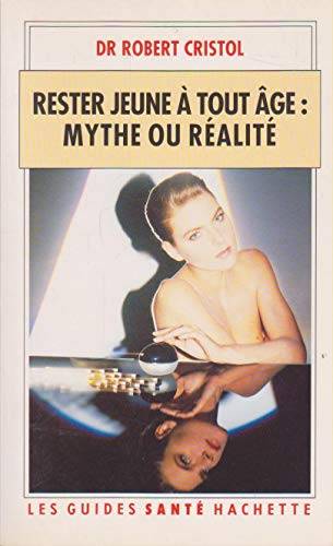 Couverture du livre Rester jeune à tout âge, mythe ou réalité de Robert Cristol
