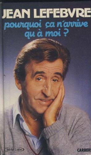 Couverture du livre Pourquoi Ca N'arrrive Qu'a Moi ? de Jean Lefebvre