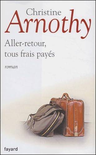 Couverture du livre Aller-retour, tous frais payés de Christine Arnothy