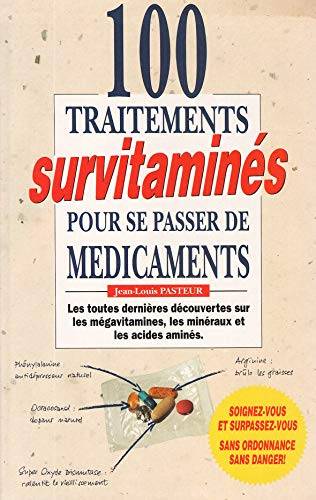 Couverture du livre 100 Traitements Survitamines Pour Se Passer De Medicaments de Pasteur Jean-Louis