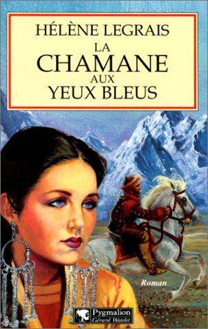 Couverture du livre La chamane aux yeux bleus de Hélène Legrais
