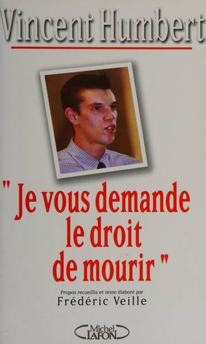 Couverture du livre Je vous demande le droit de mourir de Vincent Humbert