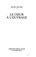 Couverture du livre Le cœur à l'ouvrage de Michel Rocard