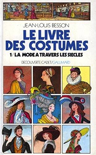 Couverture du livre Le livre des costumes: La mode à travers les siècles de Jean-Louis Besson