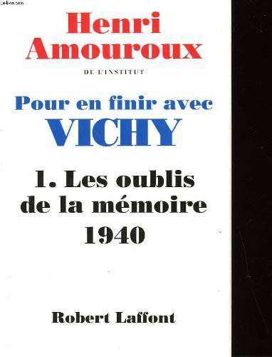 Couverture du livre Pour en finir avec Vichy, 1. Les oublis de la mémoire 1940 de Henri Amouroux