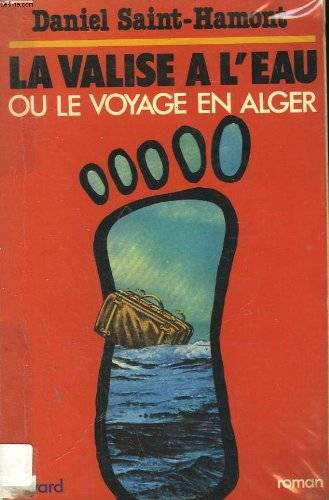 Couverture du livre La valise à l'eau, ou Le voyage en Alger de Daniel Saint-Hamont