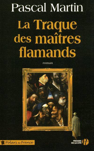Couverture du livre La traque des maîtres flamands : roman de Pascal Martin
