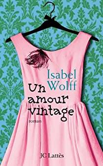 Couverture du livre Un amour vintage de Isabel Wolff