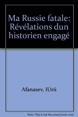 Couverture du livre Ma Russie fatale de Iurii Nikolaevich Afanas'ev