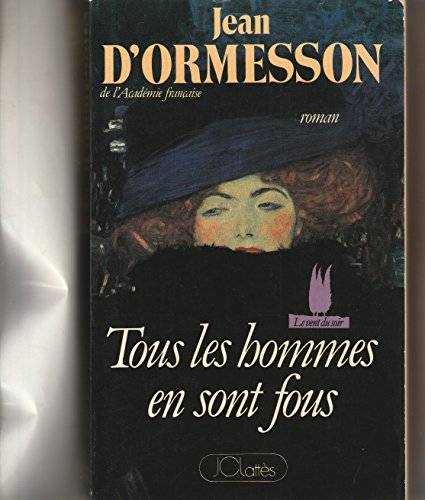 Couverture du livre Tous les hommes en sont fous de Jean d' Ormesson