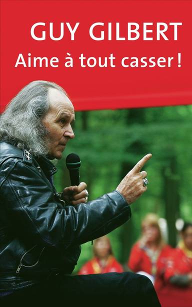 Couverture du livre Aime à tout casser - Guy Gilbert de Guy Gilbert