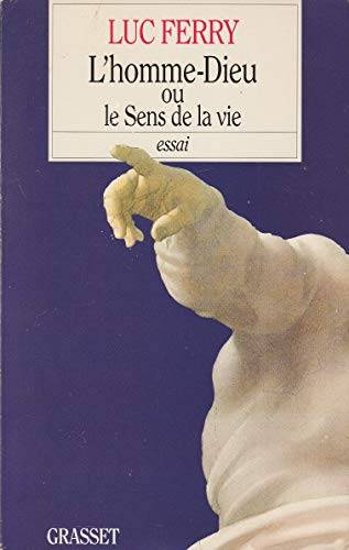 Couverture du livre L'Homme-Dieu, ou, le Sens de la vie de Luc Ferry