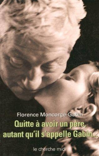 Couverture du livre Quitte à avoir un père, autant qu'il s'appelle Gabin de Florence Moncorgé-Gabin