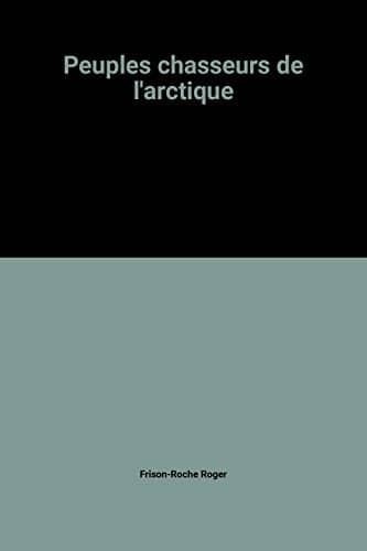 Couverture du livre Peuples chasseurs de l'Arctique de Roger Frison-Roche