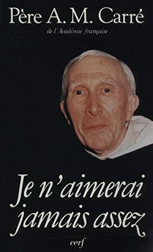 Couverture du livre Je n'aimerai jamais assez de Ambroise-Marie Carré