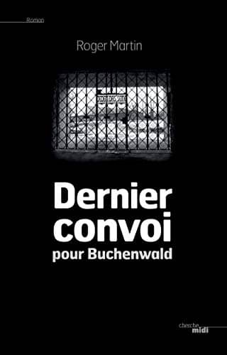 Couverture du livre Dernier convoi pour Buchenwald de Roger Martin