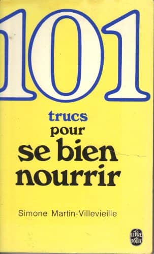 Couverture du livre 101 [Cent un] trucs pour se bien nourrir de Simone Martin-Villevieille