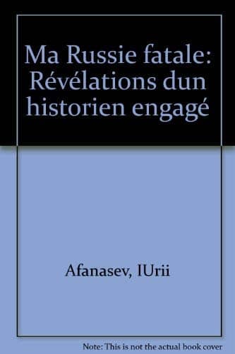 Couverture du livre Ma Russie fatale de Iurii Nikolaevich Afanas'ev