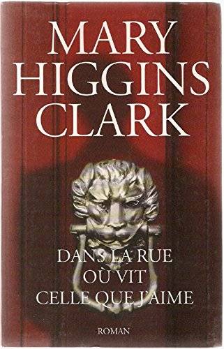 Couverture du livre Dans la rue où vit celle que j'aime : roman de Mary Higgins Clark