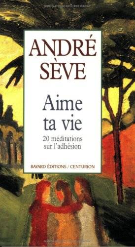 Couverture du livre Aime ta vie de André Sève