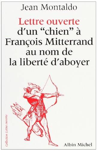 Couverture du livre Lettre ouverte d'un "chien" à François Mitterrand au nom de la liberté d'aboyer de Jean Montaldo