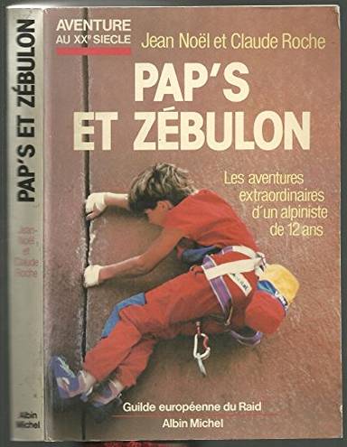 Couverture du livre Pap's et Zébulon, ou, Les aventures extraordinaires d'un alpiniste de 12 ans de Claude Roche
