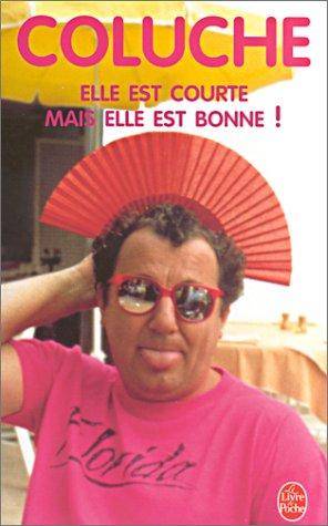 Couverture du livre Elle Est Courte Mais Elle Est Bonne de Coluche