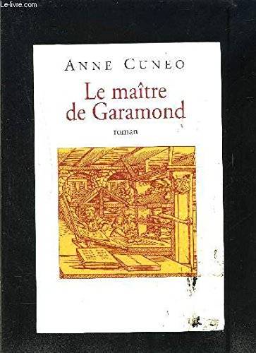 Couverture du livre Le maître de Garamond : Antoine Augereau, graveur, imprimeur, éditeur, libraire : roman de Anne Cuneo