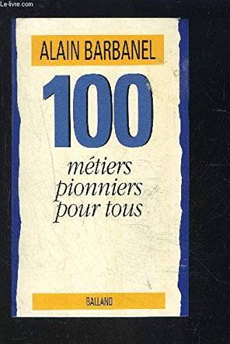 Couverture du livre 100 métiers pionniers pour tous de Alain Barbanel