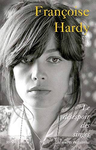 Couverture du livre Le désespoir des singes-- et autres bagatelles de Françoise Hardy