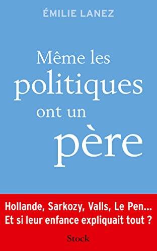 Couverture du livre Même les politiques ont un père de Emilie Lanez